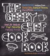 Portada de The Geeky Chef Cookbook: Real-Life Recipes for Your Favorite Fantasy Foods - Unofficial Recipes from Doctor Who, Game of Thrones, Harry Potter