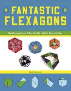 Portada de Fantastic Flexagons: Hexaflexagons and Other Flexible Folds to Twist and Turn