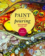 Portada de Paint Pouring: Mastering Fluid Art