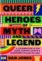 Portada de Queer Heroes of Myth and Legend: A Celebration of Gay Gods, Sapphic Sirens