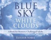 Portada de Blue Sky, White Clouds: A Book for Memory-Challenged Adults