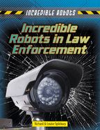 Portada de Incredible Robots in Law Enforcement
