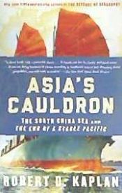 Portada de Asia's Cauldron: The South China Sea and the End of a Stable Pacific