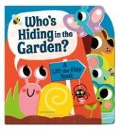 Portada de Who's Hiding in the Garden?: A Lift-The-Flap Book