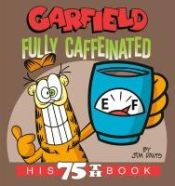 Portada de Garfield Fully Caffeinated: His 75th Book