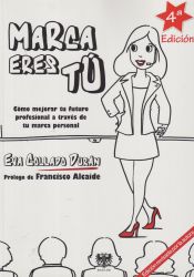 Portada de MARCA ERES TÚ: CÓMO MEJORAR TU FUTURO PROFESIONAL A TRAVÉS DE TU MARCA PERSONAL