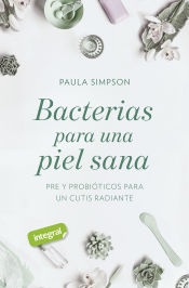 Portada de Bacterias para una piel sana. Pre y probióticos para un cutis radiante