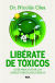 Portada de Lib&eacute;rate de t&oacute;xicos, de Nicol&aacute;s Olea Serrano