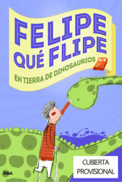 Portada de Felipe qué flipe en tierra de dinosaurios