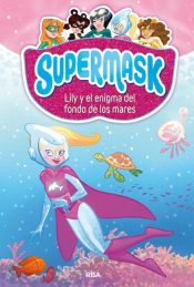 Portada de Supermask 5. Lily y el enigma del fondo de los mares