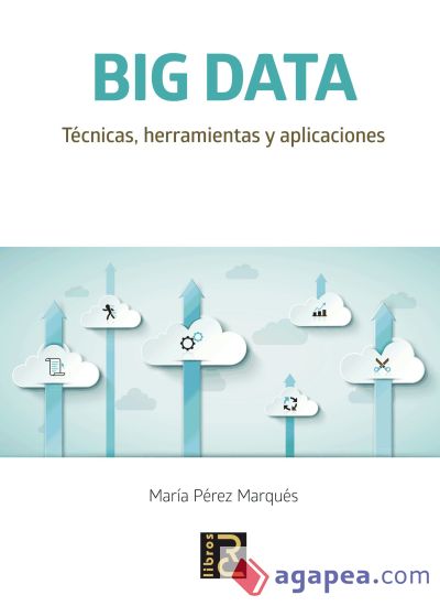 Big data : técnicas, herramientas y aplicaciones