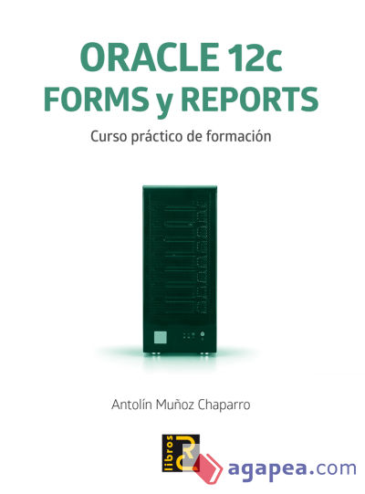 ORACLE 12c. Forms y Reports. Curso práctico de formación