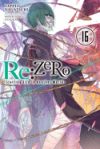 RE: Zero -Starting Life in Another World-, Vol. 16 (Light Novel)