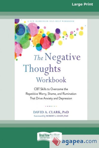 The Negative Thoughts Workbook: CBT Skills to Overcome the Repetitive Worry, Shame, and Rumination That Drive Anxiety and Depression [16pt Large Print The Negative Thoughts Workbook: CBT Skills to Overcome the Repetitive Worry, Shame, and Rumination That Drive Anxiety and Depression [16pt Large Print
