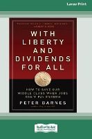 Portada de With Liberty and Dividends for All: How to Save Our Middle Class When Jobs Don't Pay Enough [16 Pt Large Print Edition]