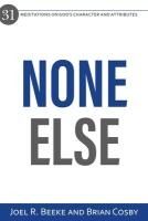 Portada de None Else: 31 Meditations on God's Character and Attributes