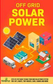 OFF GRID SOLAR POWER: STEP-BY-STEP GUIDE TO MAKE YOUR OWN SOLAR POWER ...
