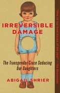 Portada de Irreversible Damage: The Transgender Craze Seducing Our Daughters