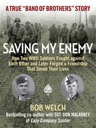 Portada de Saving My Enemy: How Two WWII Soldiers Fought Against Each Other and Later Forged a Friendship That Saved Their Lives