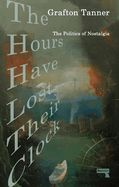 Portada de The Hours Have Lost Their Clock: The Politics of Nostalgia