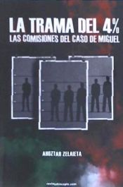 Portada de LA TRAMA DEL 4% LAS COMISIONES DEL CASO DE MIGUEL