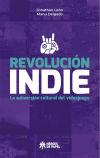 REVOLUCIÓN INDIE. LA SUBVERSIÓN CULTURAL DEL VIDEOJUEGO