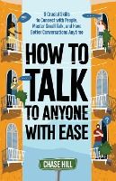 Portada de How to Talk to Anyone with Ease: 9 Crucial Skills to Connect with People, Master Small Talk, and Have Better Conversations Anytime