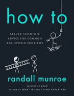 Portada de How to: Absurd Scientific Advice for Common Real-World Problems