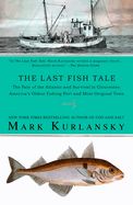 Portada de The Last Fish Tale: The Fate of the Atlantic and Survival in Gloucester, America's Oldest Fishing Port and Most Original Town