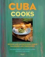 Portada de Cuba Cooks: Recipes and Secrets from Cuban Paladares and Their Chefs