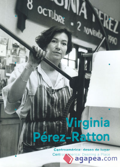 Virginia Pérez-Ratton: Centroamérica: deseo de lugar/Central America: desiring a place