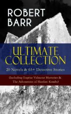 Portada de ROBERT BARR Ultimate Collection: 20 Novels & 65+ Detective Stories (Including Eugéne Valmont Mysteries & The Adventures of Sherlaw Kombs) (Ebook)