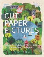 Portada de Cut Paper Pictures: Turn Your Art and Photos Into Personalized Collages