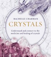 Portada de Crystals: Understand and Connect to the Medicine and Healing of Crystals (Updated Edition)