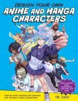 Portada de Design Your Own Anime and Manga Characters: Step-By-Step Lessons for Creating and Drawing Unique Characters - Learn Anatomy, Poses, Expressions, Costu