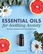 Portada de Essential Oils for Soothing Anxiety: Remedies and Rituals to Feel Calm and Refreshed