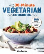 Portada de The 30-Minute Vegetarian Cookbook: 100 Healthy, Delicious Meals for Busy People