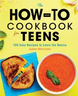 Portada de The How-To Cookbook for Teens: 100 Easy Recipes to Learn the Basics