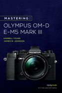 Portada de Mastering the Olympus Om-D E-M5 Mark III