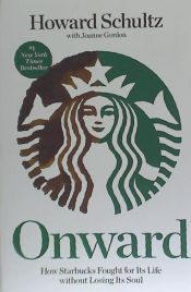 Portada de Onward: How Starbucks Fought for Its Life Without Losing Its Soul