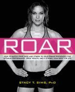 Portada de Roar: How to Match Your Food and Fitness to Your Unique Female Physiology for Optimum Performance, Great Health, and a Stron
