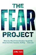 Portada de The Fear Project: What Our Most Primal Emotion Taught Me about Survival, Success, Surfing... and Love