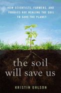 Portada de The Soil Will Save Us: How Scientists, Farmers, and Foodies Are Healing the Soil to Save the Planet