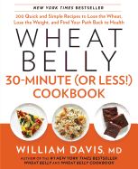 Portada de Wheat Belly 30-Minute (or Less!) Cookbook: 200 Quick and Simple Recipes to Lose the Wheat, Lose the Weight, and Find Your Path Back to Health