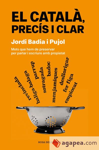 El català, precís i clar: Mots que hem de preservar per parlar i escriure amb propietat El català, precís i clar: Mots que hem de preservar per parlar i escriure amb propietat