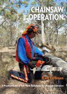 CHAINSAW OPERATION: A PRACTICAL GUIDE TO SAFE WORK TECHNIQUES FOR ...