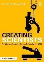 Portada de Creating Scientists: Teaching and Assessing Science Practice for the Ngss