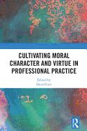 Portada de Cultivating Moral Character and Virtue in Professional Practice