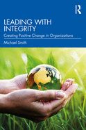 Portada de Leading with Integrity: Creating Positive Change in Organizations