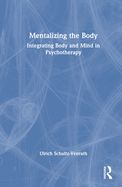 Portada de Mentalizing the Body: Integrating Body and Mind in Psychotherapy